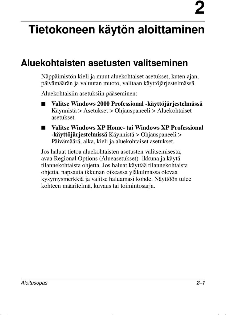 Valitse Windows XP Home- tai Windows XP Professional -käyttöjärjestelmissä Käynnistä > Ohjauspaneeli > Päivämäärä, aika, kieli ja aluekohtaiset asetukset.