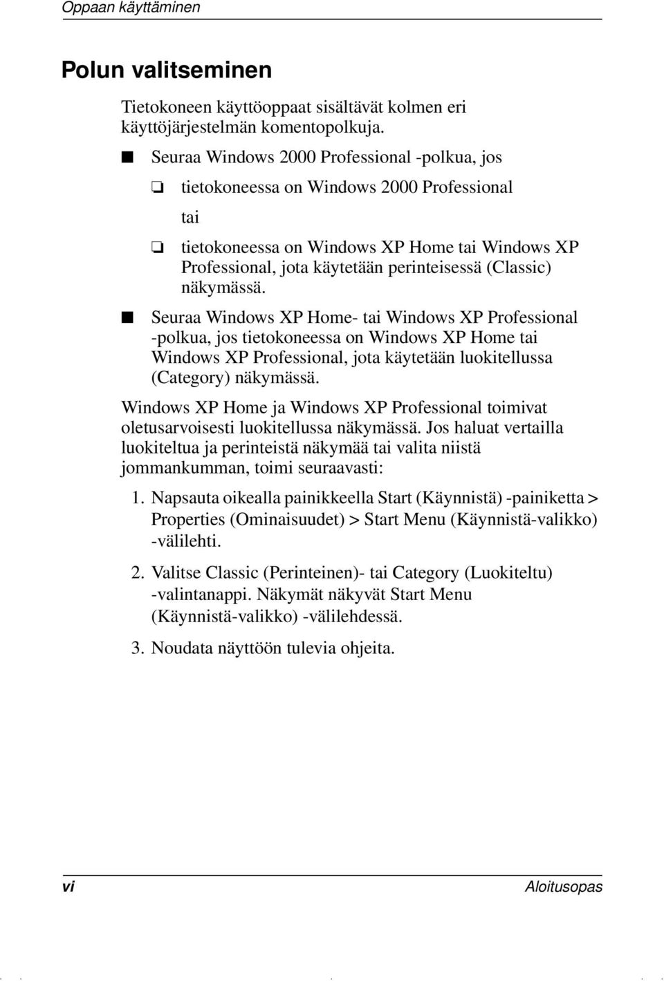 näkymässä. Seuraa Windows XP Home- tai Windows XP Professional -polkua, jos tietokoneessa on Windows XP Home tai Windows XP Professional, jota käytetään luokitellussa (Category) näkymässä.