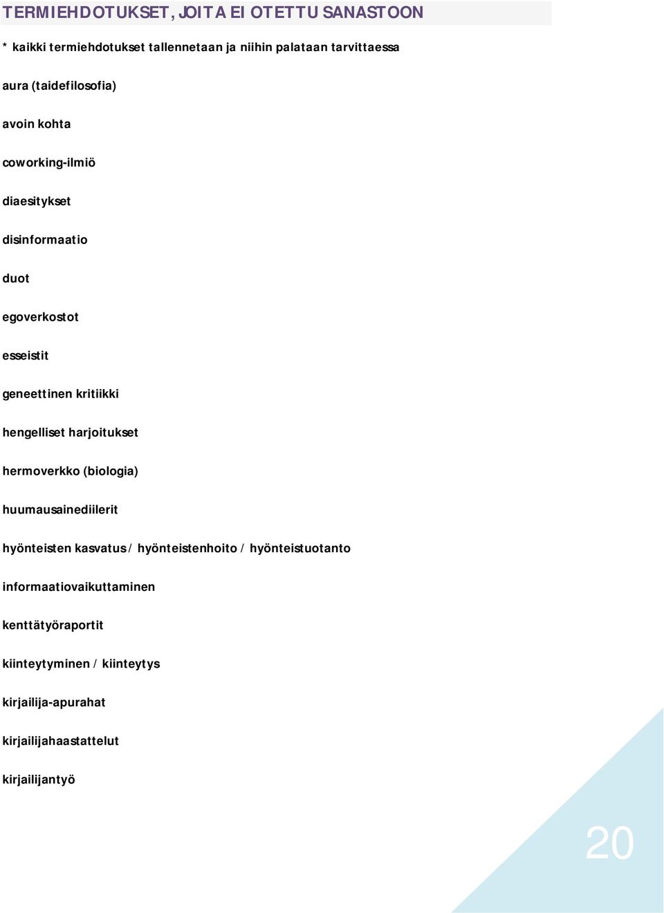 hengelliset harjoitukset hermoverkko (biologia) huumausainediilerit hyönteisten kasvatus / hyönteistenhoito /