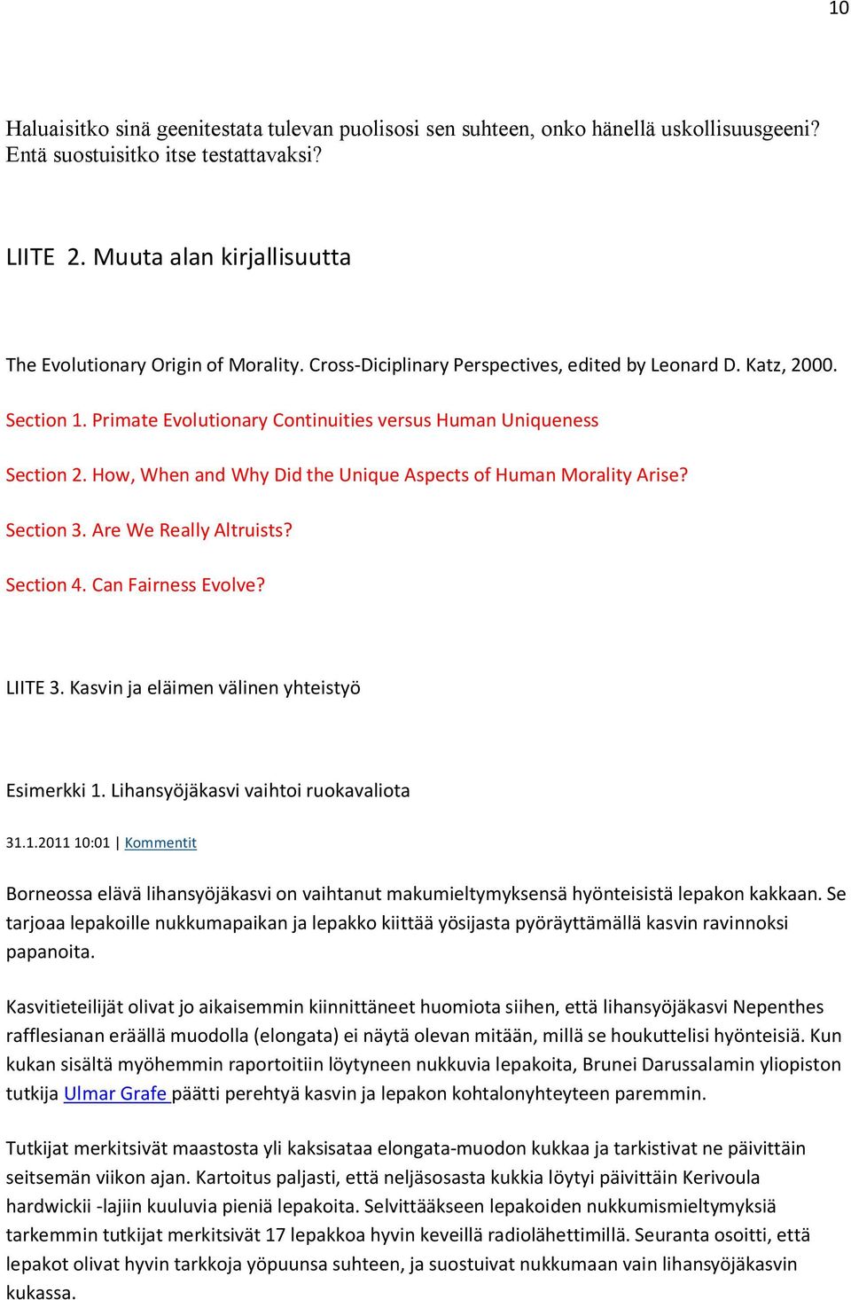 Primate Evolutionary Continuities versus Human Uniqueness Section 2. How, When and Why Did the Unique Aspects of Human Morality Arise? Section 3. Are We Really Altruists? Section 4.