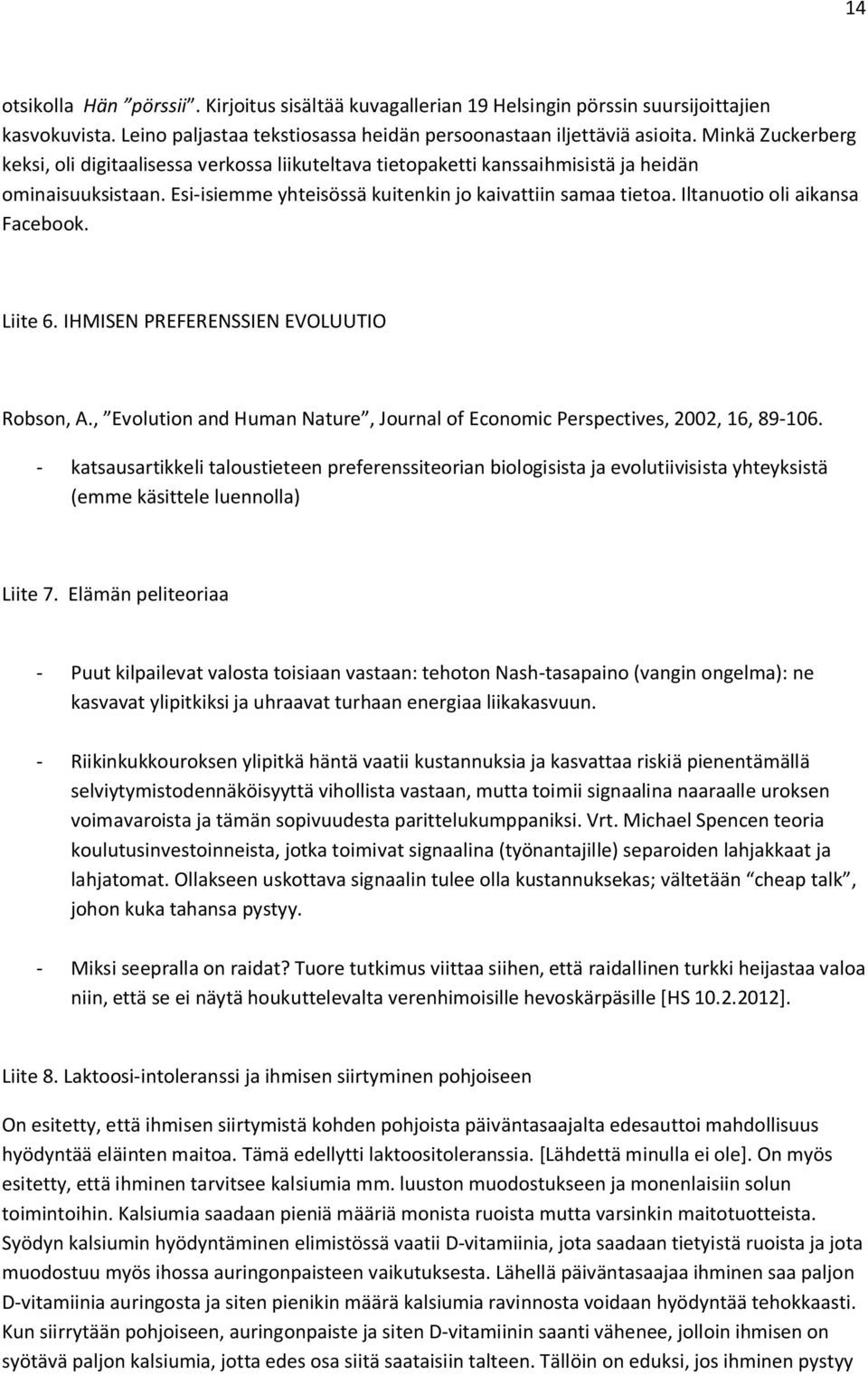 Iltanuotio oli aikansa Facebook. Liite 6. IHMISEN PREFERENSSIEN EVOLUUTIO Robson, A., Evolution and Human Nature, Journal of Economic Perspectives, 2002, 16, 89-106.