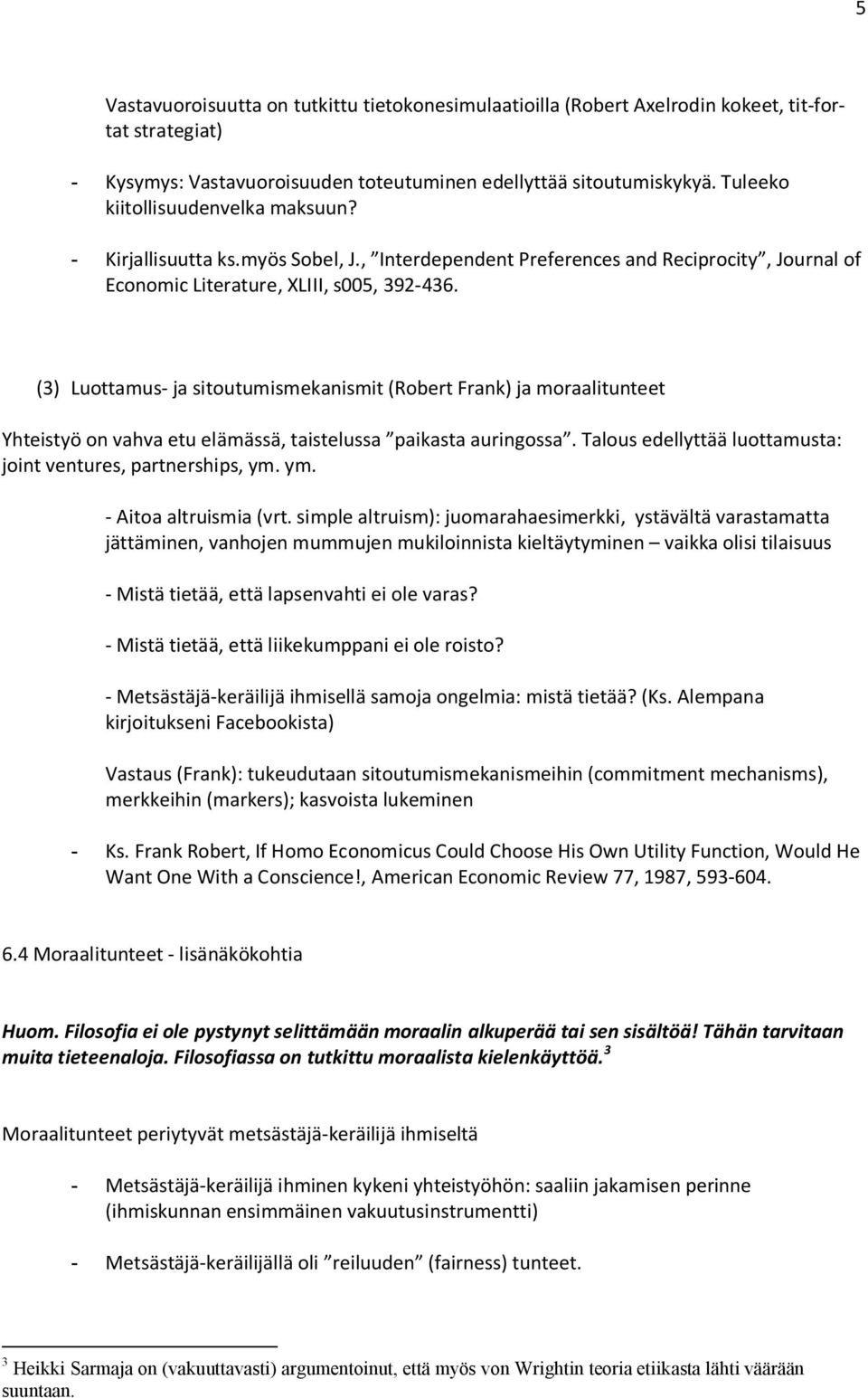 (3) Luottamus- ja sitoutumismekanismit (Robert Frank) ja moraalitunteet Yhteistyö on vahva etu elämässä, taistelussa paikasta auringossa.