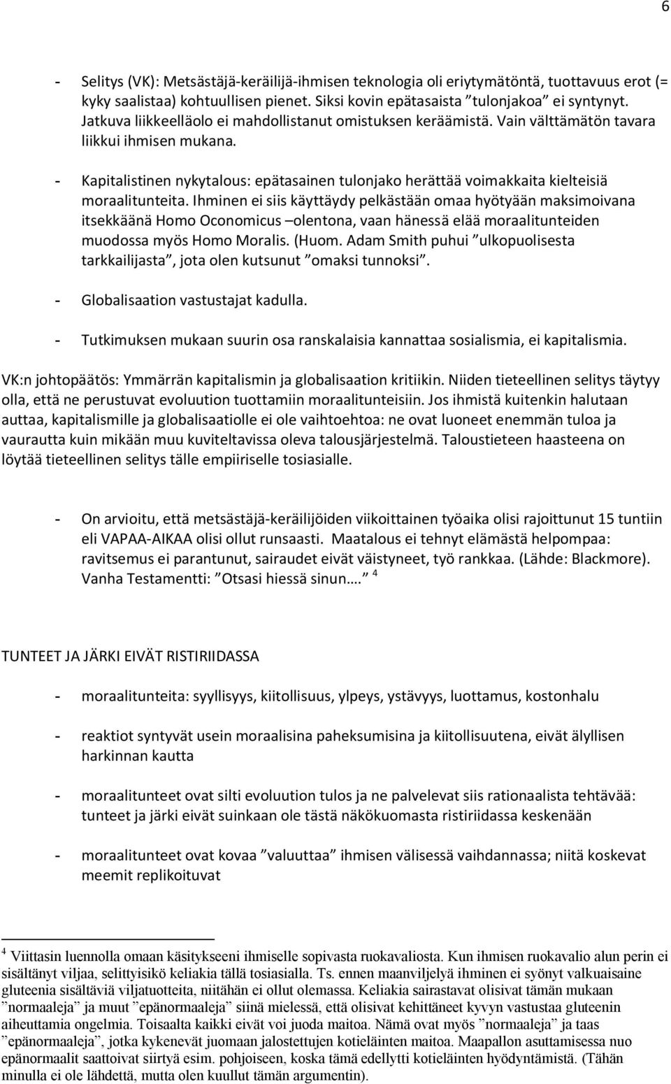 - Kapitalistinen nykytalous: epätasainen tulonjako herättää voimakkaita kielteisiä moraalitunteita.