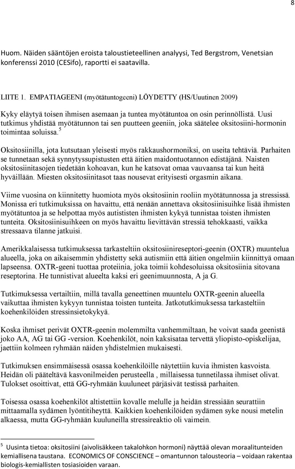 Uusi tutkimus yhdistää myötätunnon tai sen puutteen geeniin, joka säätelee oksitosiini-hormonin toimintaa soluissa.