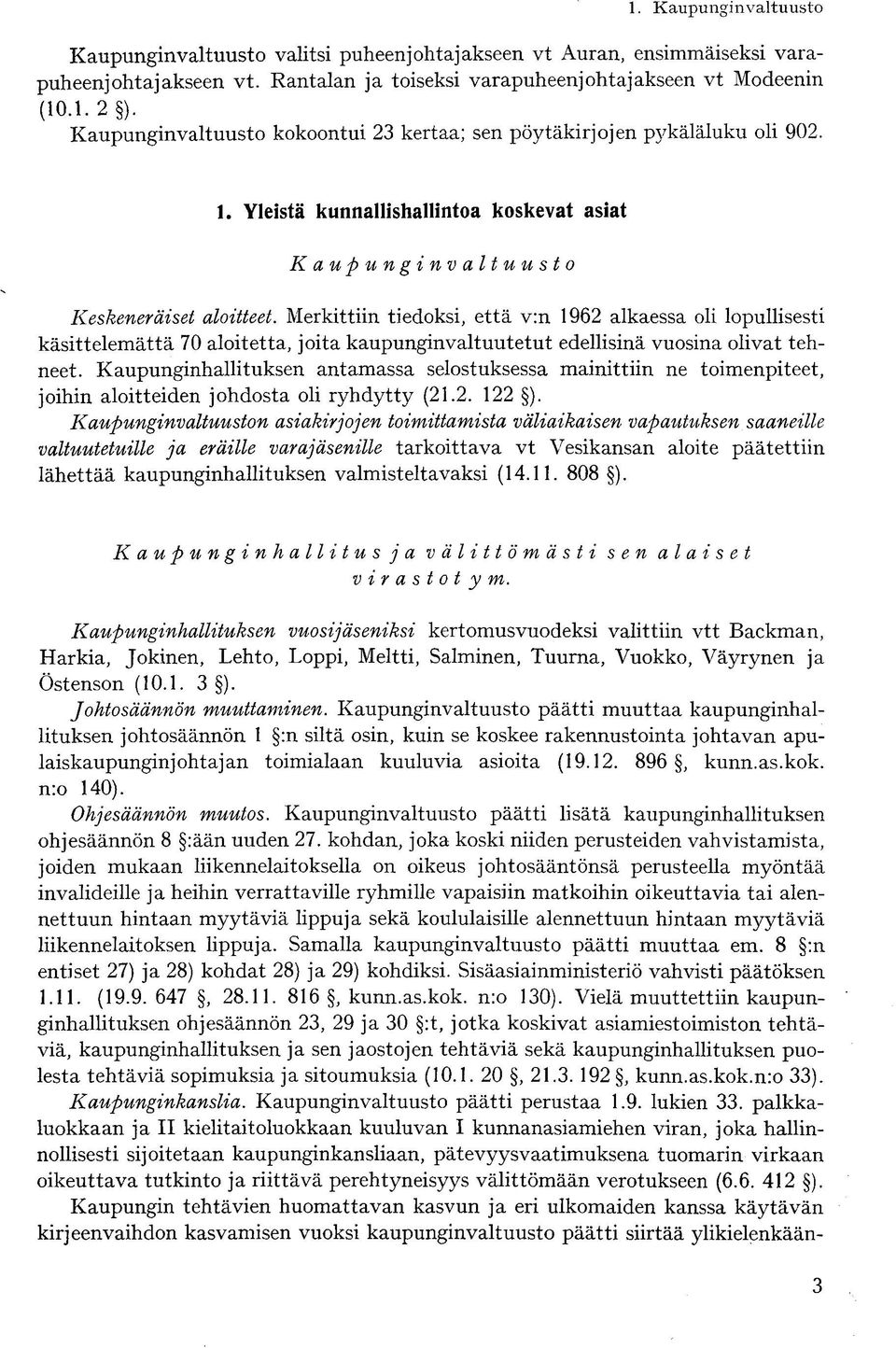 Merkittiin tiedoksi, että v:n 1962 alkaessa oli lopullisesti käsittelemättä 70 aloitetta, joita kaupunginvaltuutetut edellisinä vuosina olivat tehneet.