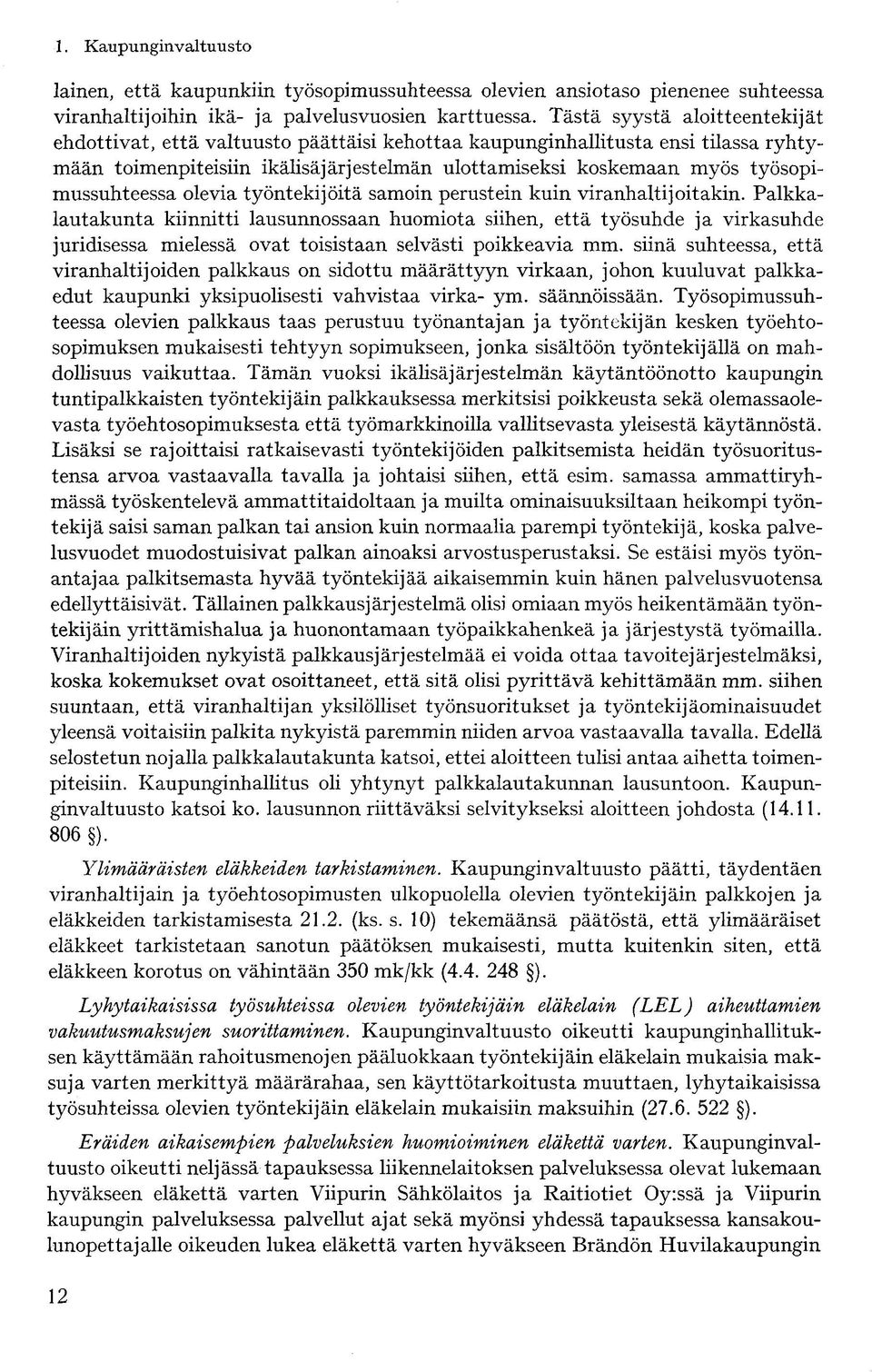 työsopimussuhteessa olevia työntekijöitä samoin perustein kuin viranhaltijoitakin.