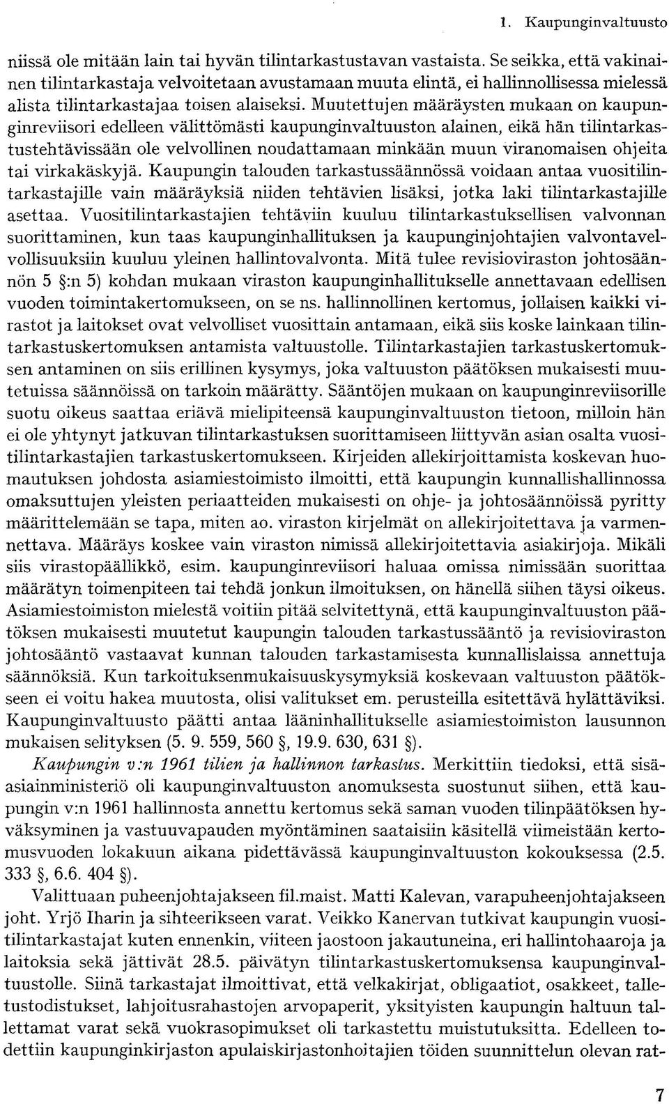 Muutettujen määräysten mukaan on kaupunginreviisori edelleen välittömästi kaupunginvaltuuston alainen, eikä hän tilintarkastustehtävissään ole velvollinen noudattamaan minkään muun viranomaisen