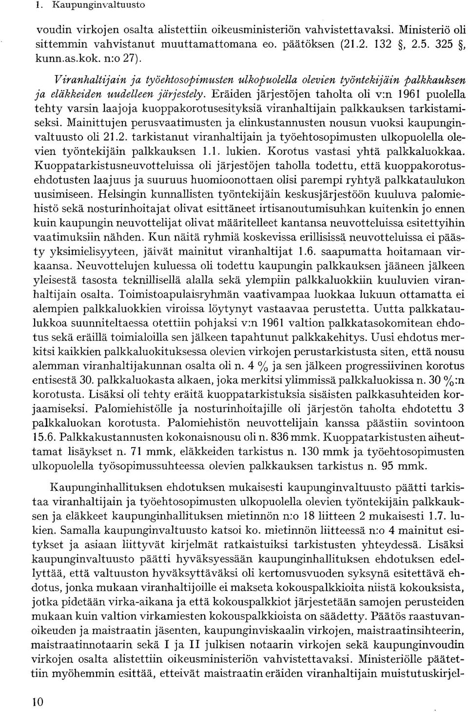 Eräiden järjestöjen taholta oli v:n 1961 puolella tehty varsin laajoja kuoppakorotusesityksiä viranhaltijain palkkauksen tarkistamiseksi.