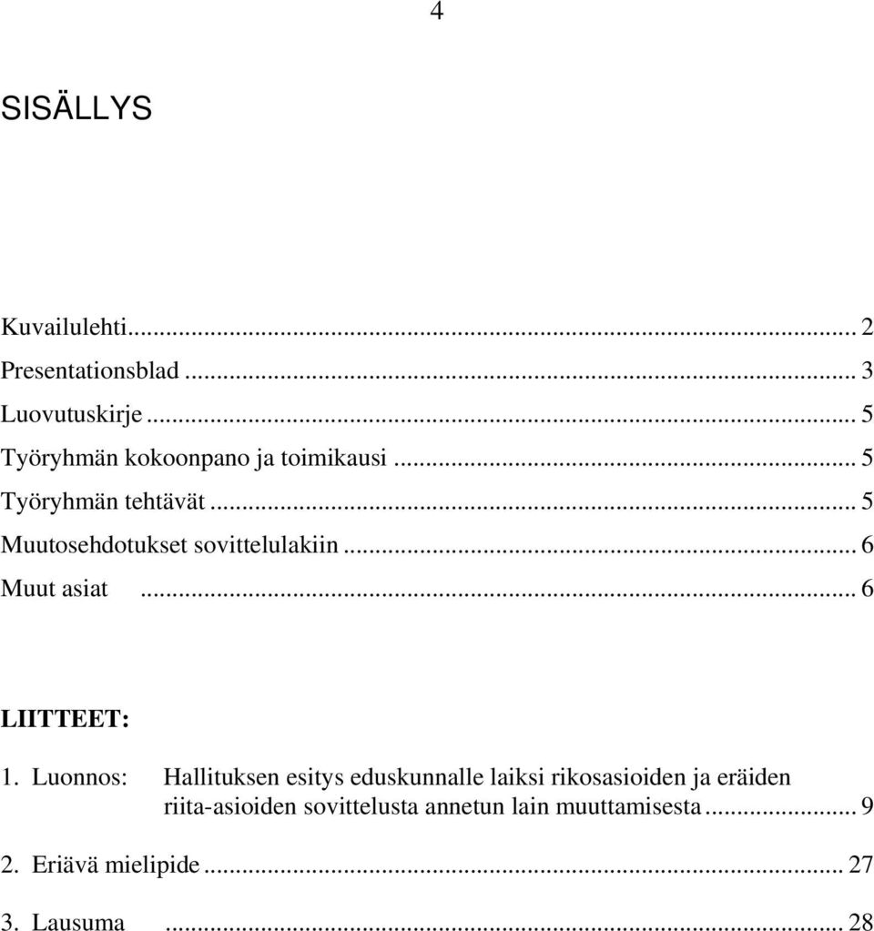 .. 5 Muutosehdotukset sovittelulakiin... 6 Muut asiat... 6 LIITTEET: 1.