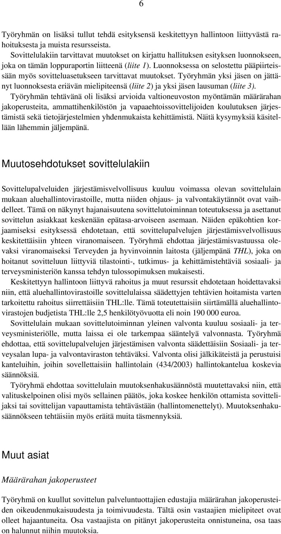 Luonnoksessa on selostettu pääpiirteissään myös sovitteluasetukseen tarvittavat muutokset.