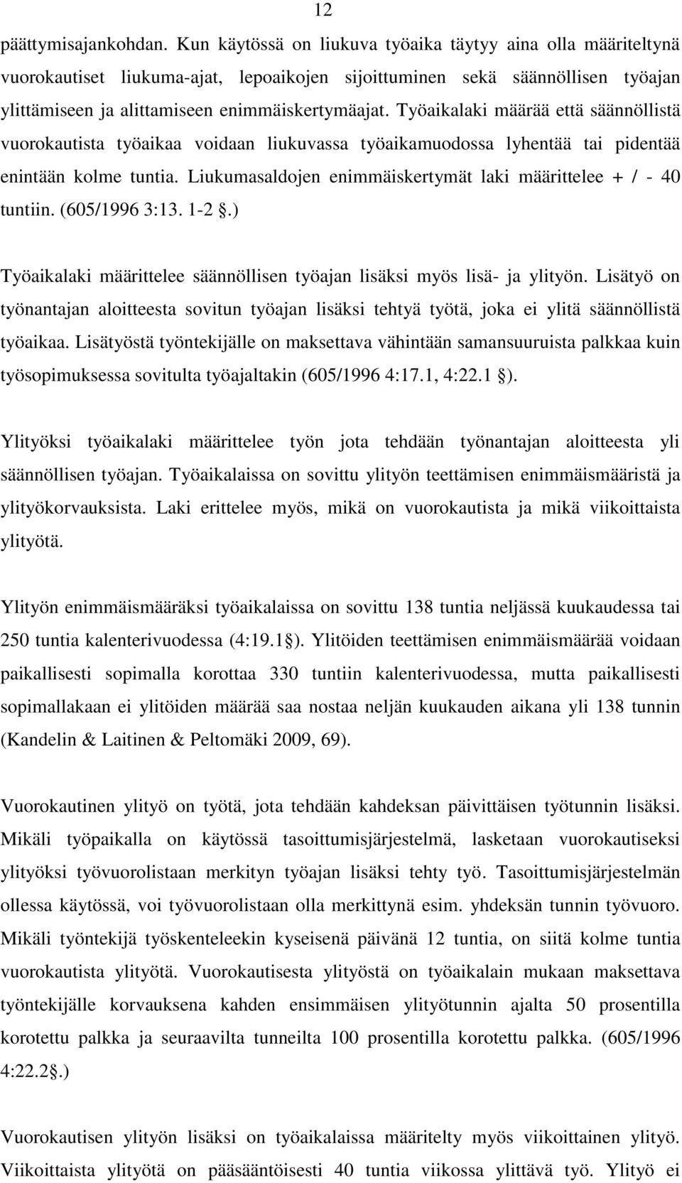 Työaikalaki määrää että säännöllistä vuorokautista työaikaa voidaan liukuvassa työaikamuodossa lyhentää tai pidentää enintään kolme tuntia.