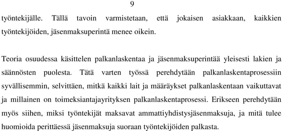 Tätä varten työssä perehdytään palkanlaskentaprosessiin syvällisemmin, selvittäen, mitkä kaikki lait ja määräykset palkanlaskentaan vaikuttavat ja