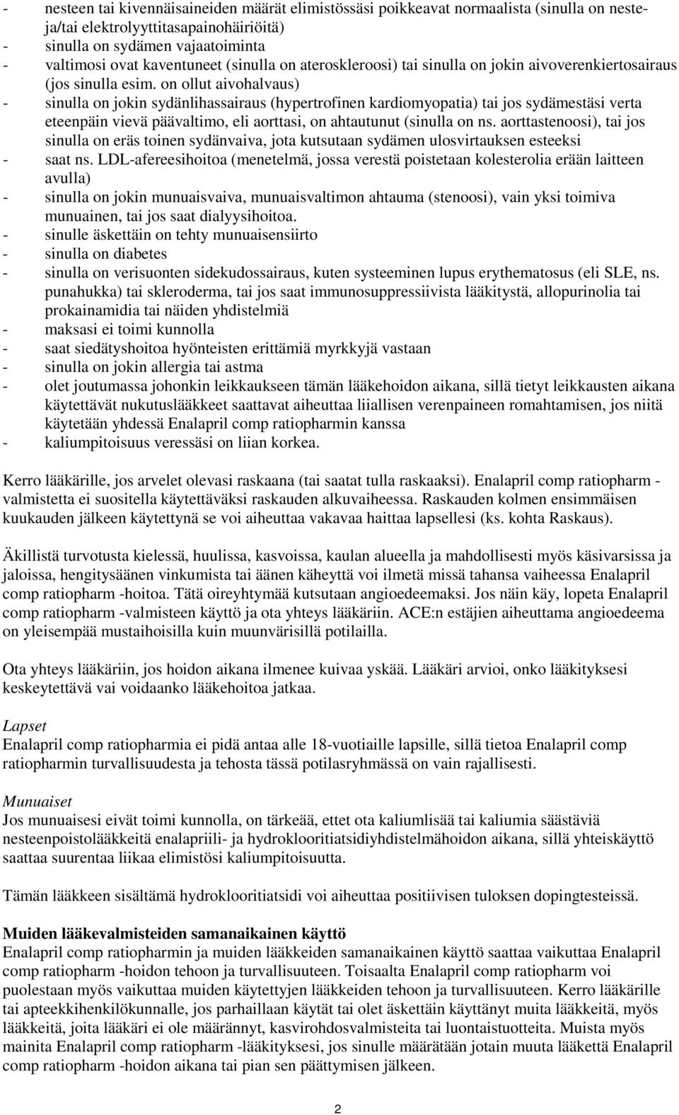 on ollut aivohalvaus) - sinulla on jokin sydänlihassairaus (hypertrofinen kardiomyopatia) tai jos sydämestäsi verta eteenpäin vievä päävaltimo, eli aorttasi, on ahtautunut (sinulla on ns.