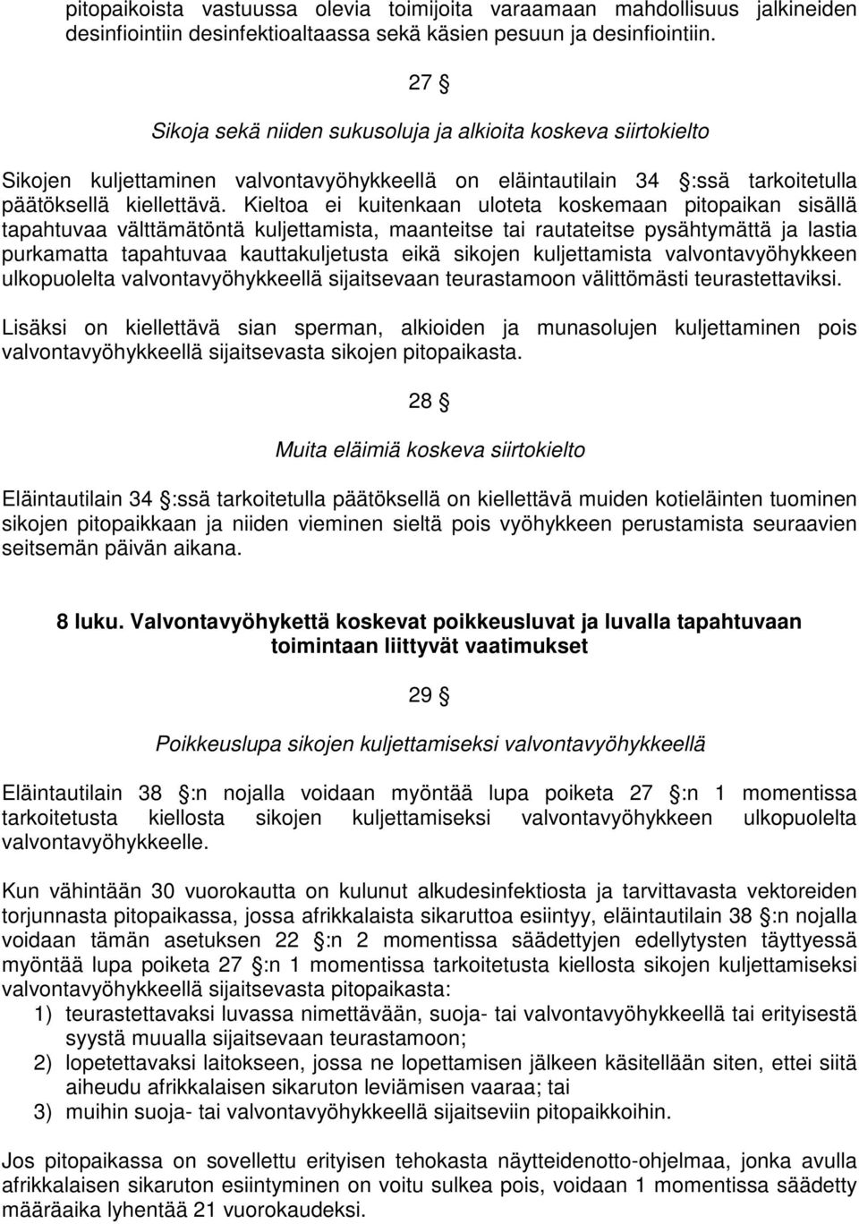 Kieltoa ei kuitenkaan uloteta koskemaan pitopaikan sisällä tapahtuvaa välttämätöntä kuljettamista, maanteitse tai rautateitse pysähtymättä ja lastia purkamatta tapahtuvaa kauttakuljetusta eikä