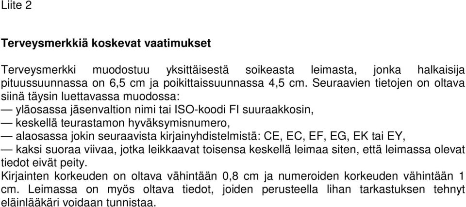 seuraavista kirjainyhdistelmistä: CE, EC, EF, EG, EK tai EY, kaksi suoraa viivaa, jotka leikkaavat toisensa keskellä leimaa siten, että leimassa olevat tiedot eivät peity.