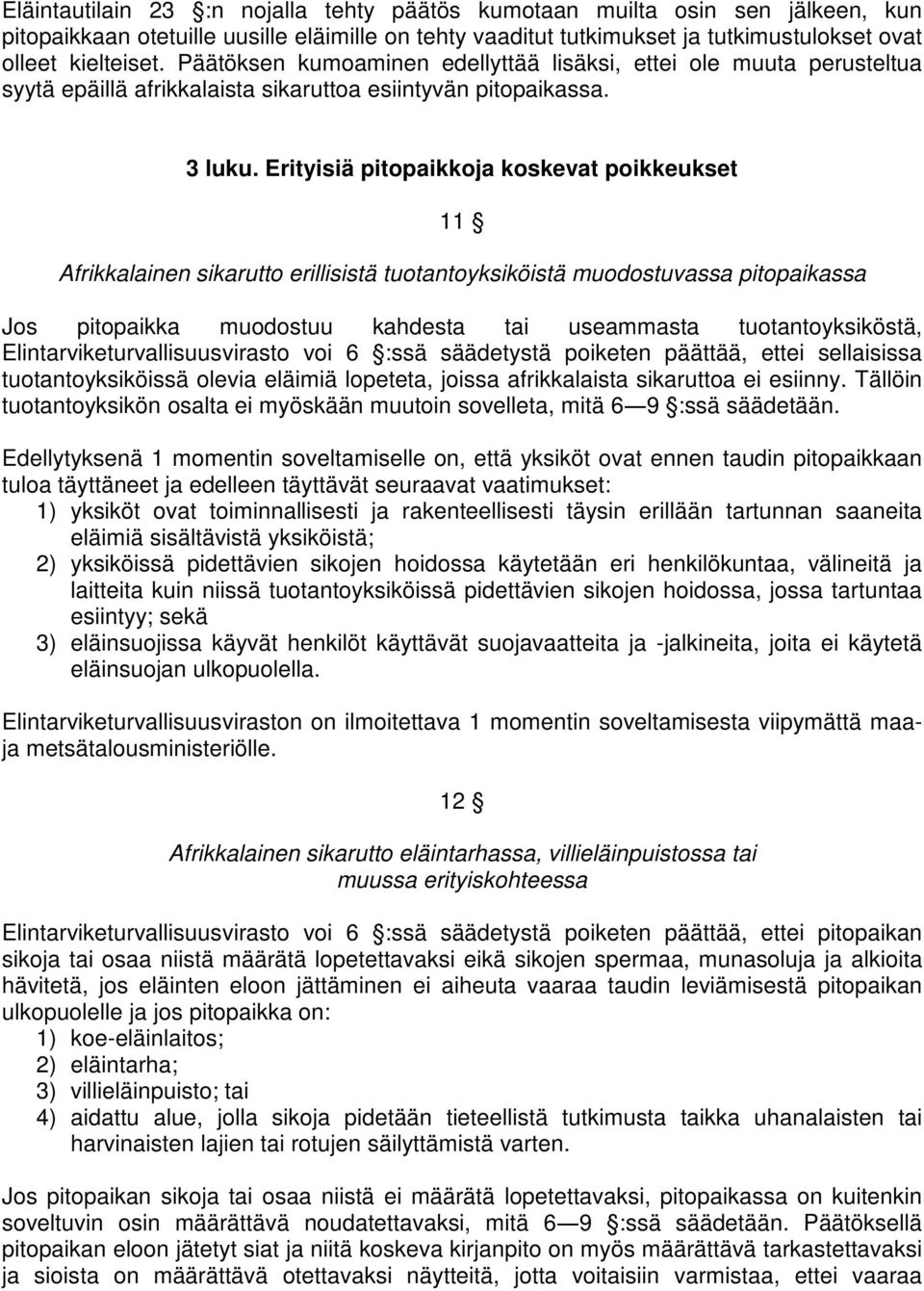 Erityisiä pitopaikkoja koskevat poikkeukset 11 Afrikkalainen sikarutto erillisistä tuotantoyksiköistä muodostuvassa pitopaikassa Jos pitopaikka muodostuu kahdesta tai useammasta tuotantoyksiköstä,