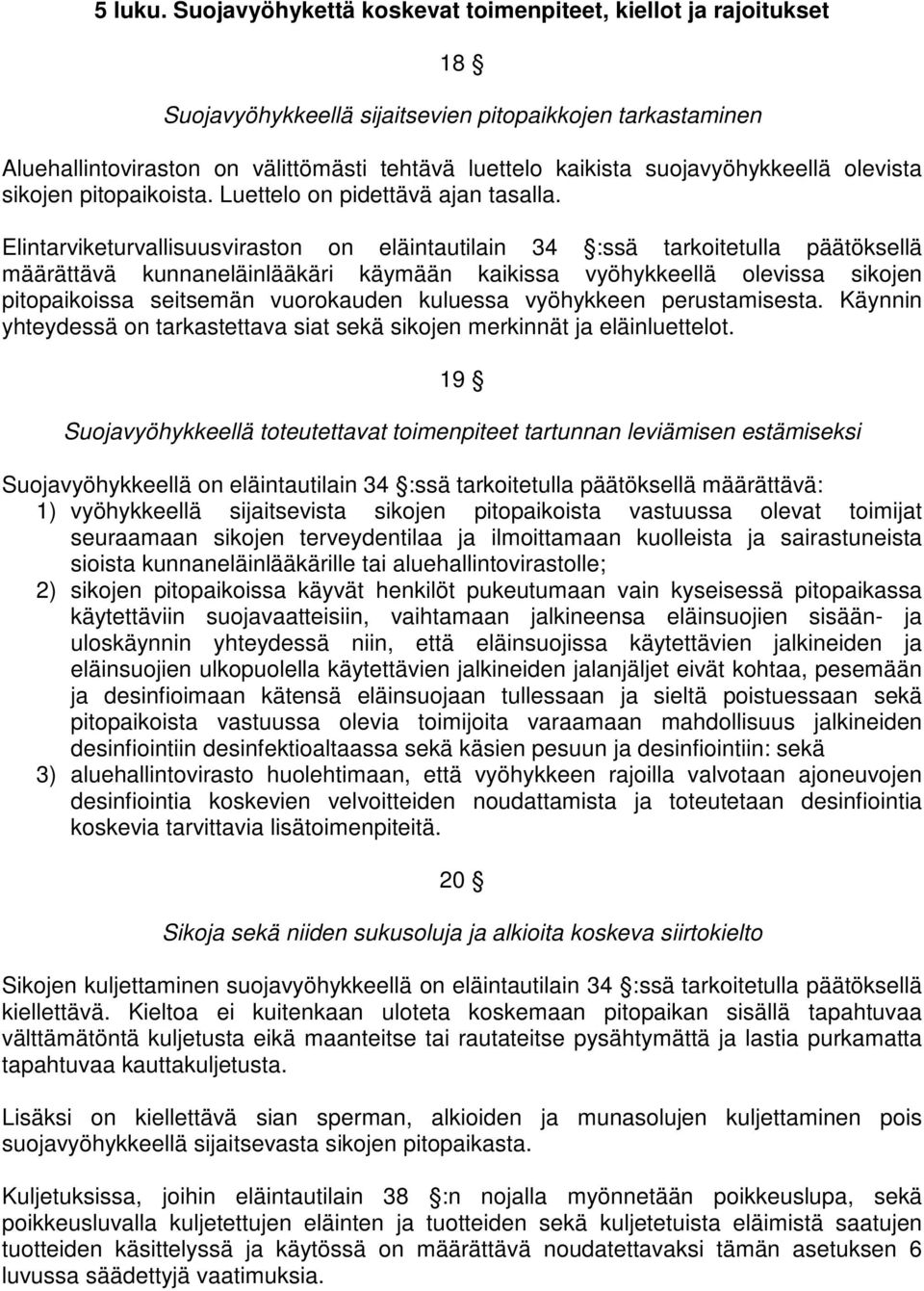 suojavyöhykkeellä olevista sikojen pitopaikoista. Luettelo on pidettävä ajan tasalla.