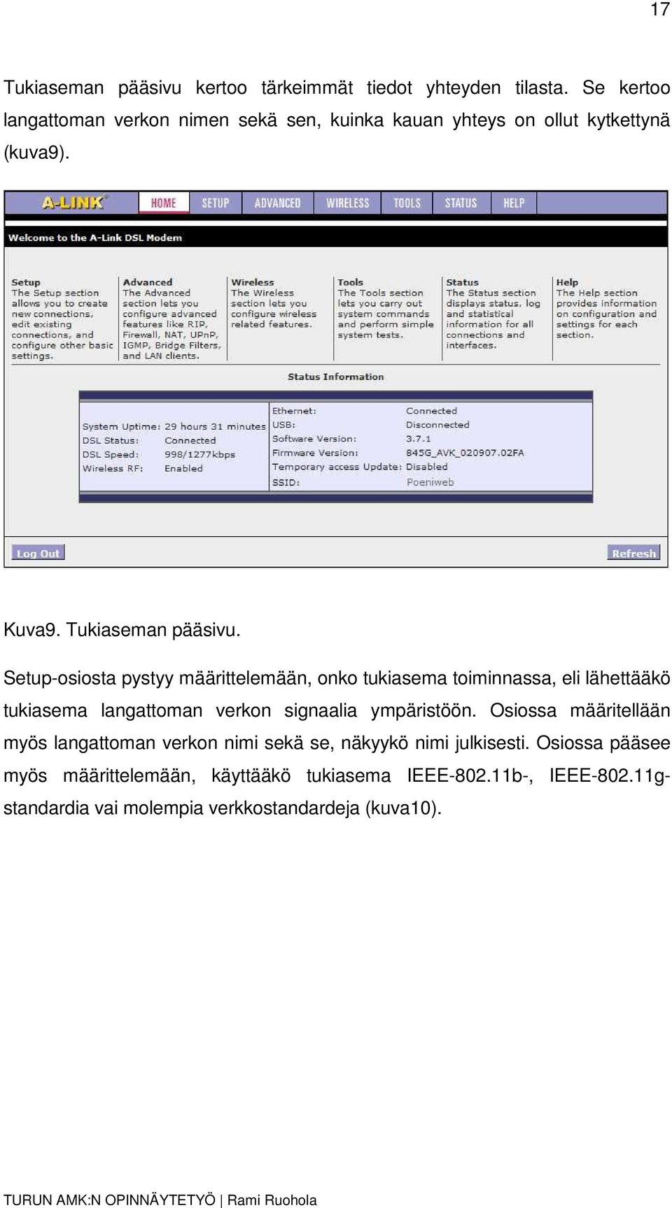 Setup-osiosta pystyy määrittelemään, onko tukiasema toiminnassa, eli lähettääkö tukiasema langattoman verkon signaalia ympäristöön.