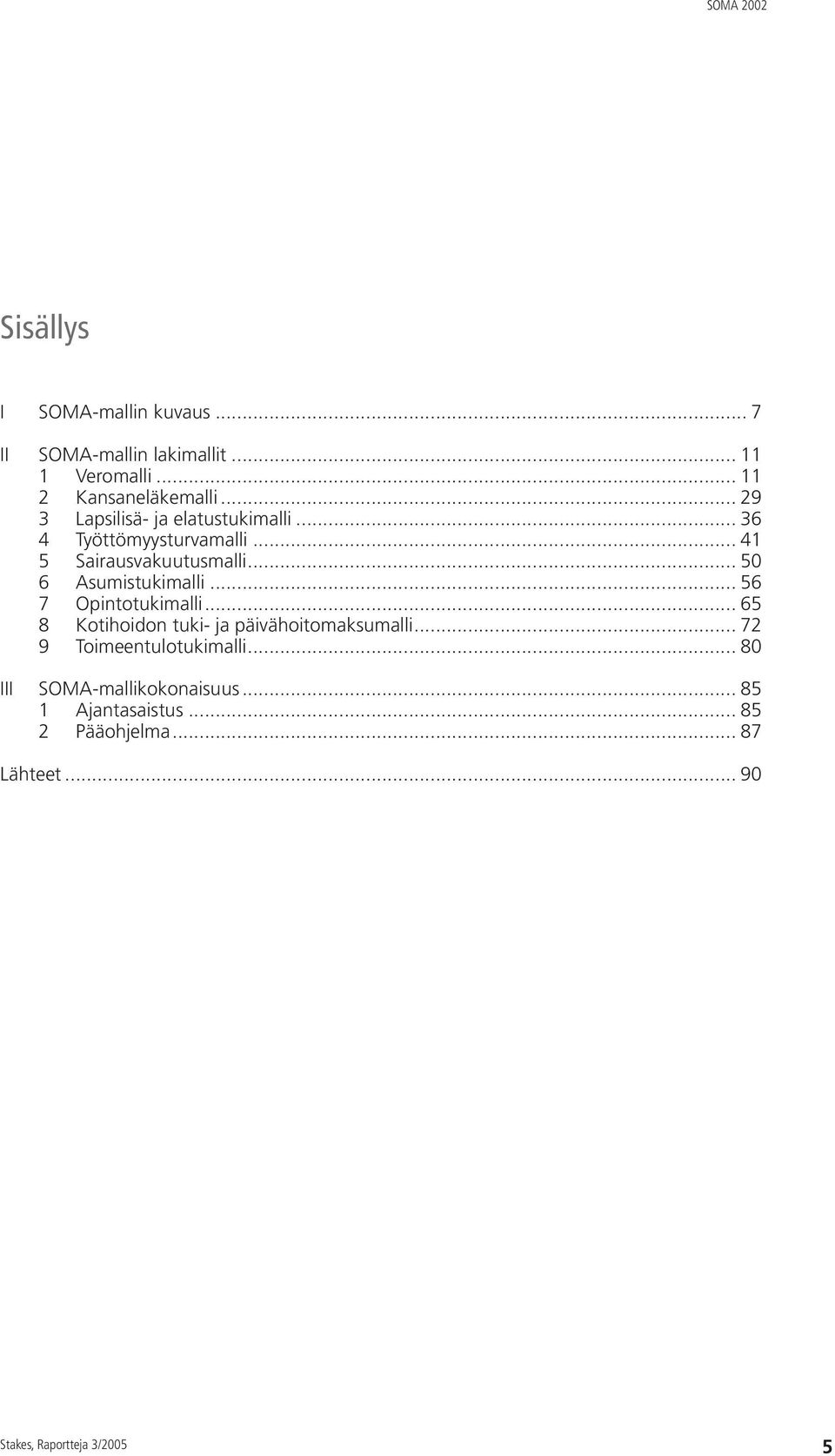 .. 50 6 Asumistukimalli... 56 7 Opintotukimalli... 65 8 Kotihoidon tuki- ja päivähoitomaksumalli.