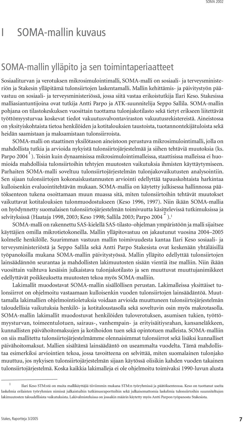 Stakesissa malliasiantuntijoina ovat tutkija Antti Parpo ja ATK-suunnitelija Seppo Sallila.