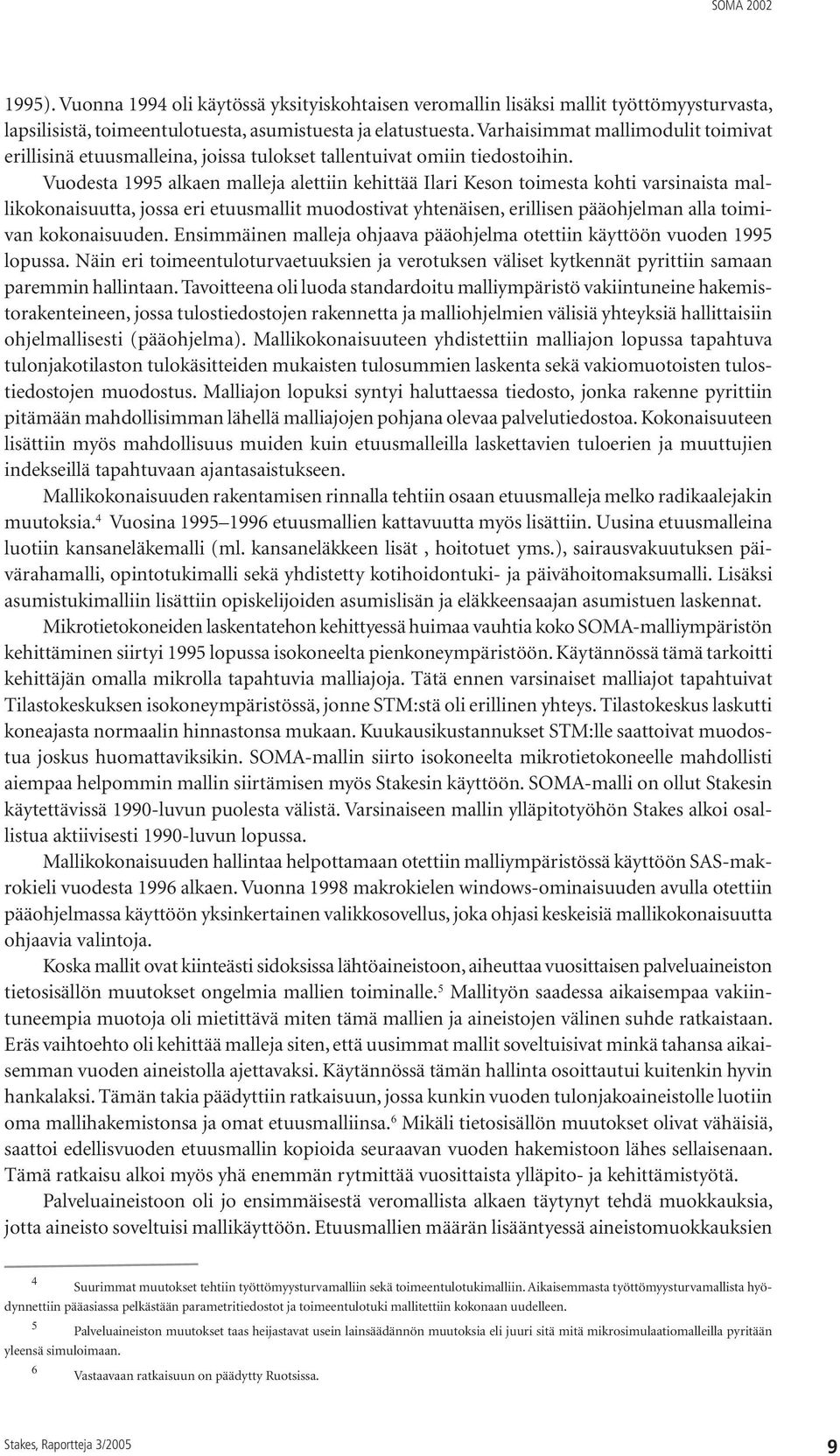 Vuodesta 1995 alkaen malleja alettiin kehittää Ilari Keson toimesta kohti varsinaista mallikokonaisuutta, jossa eri etuusmallit muodostivat yhtenäisen, erillisen pääohjelman alla toimivan