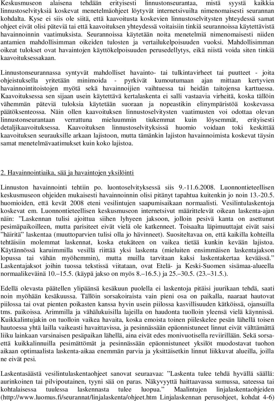 havainnoinnin vaatimuksista. Seurannoissa käytetään noita menetelmiä nimenomaisesti niiden antamien mahdollisimman oikeiden tulosten ja vertailukelpoisuuden vuoksi.