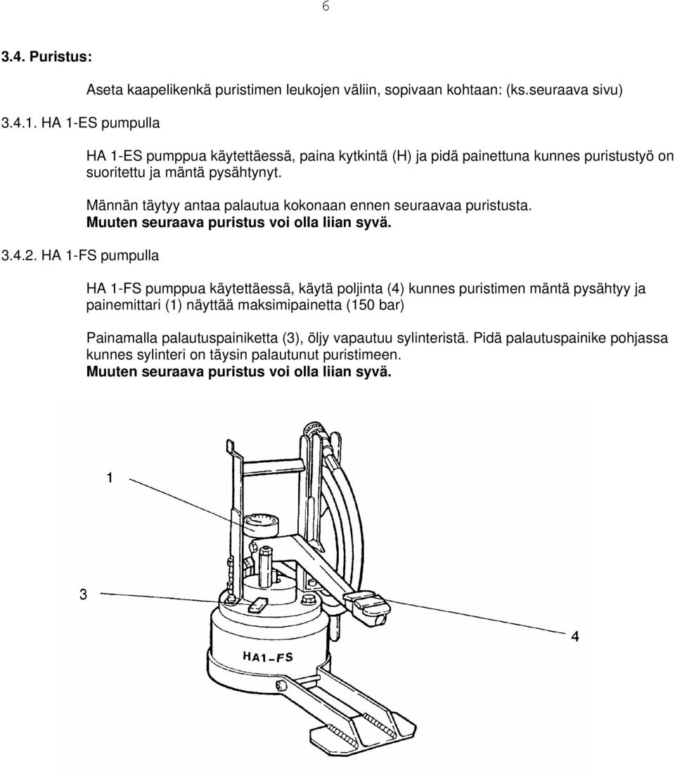 Männän täytyy antaa palautua kokonaan ennen seuraavaa puristusta. Muuten seuraava puristus voi olla liian syvä.