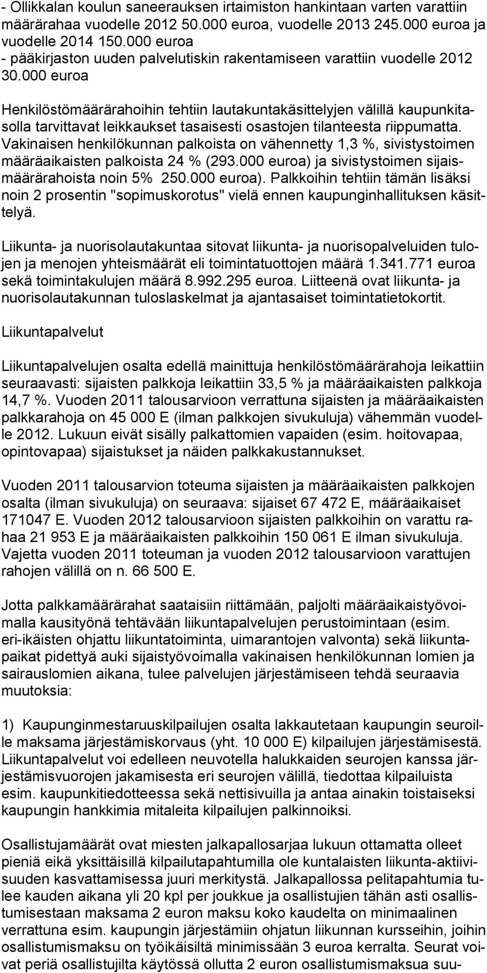 000 euroa Henkilöstömäärärahoihin tehtiin lautakuntakäsittelyjen välillä kaupunkitasolla tarvittavat leikkaukset tasaisesti osastojen tilanteesta riippumatta.