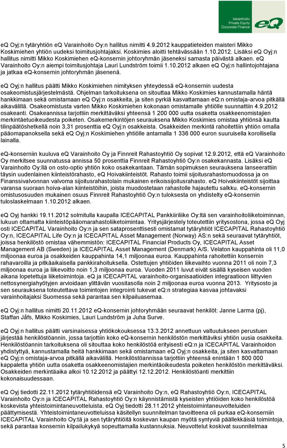 eq Oyj:n hallitus päätti Mikko Koskimiehen nimityksen yhteydessä eq-konsernin uudesta osakeomistusjärjestelmästä.