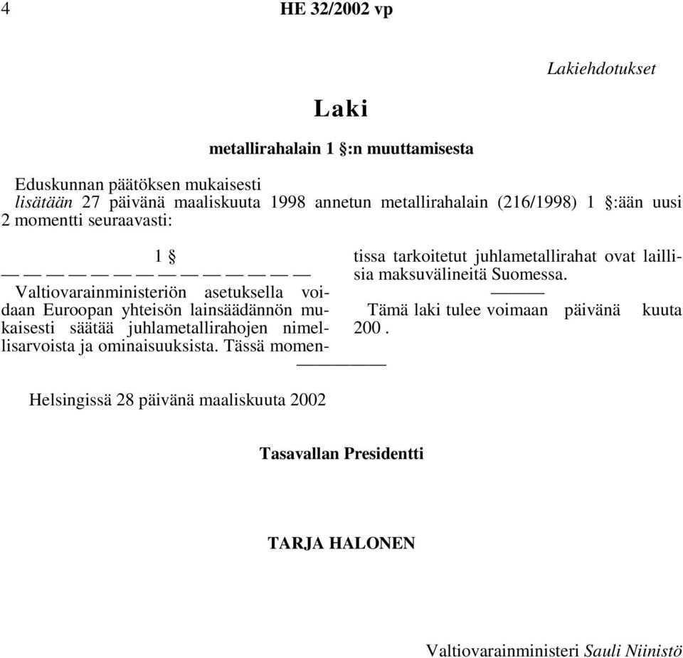 Euroopan yhteisön lainsäädännön mukaisesti säätää juhlametallirahojen nimellisarvoista ja ominaisuuksista.