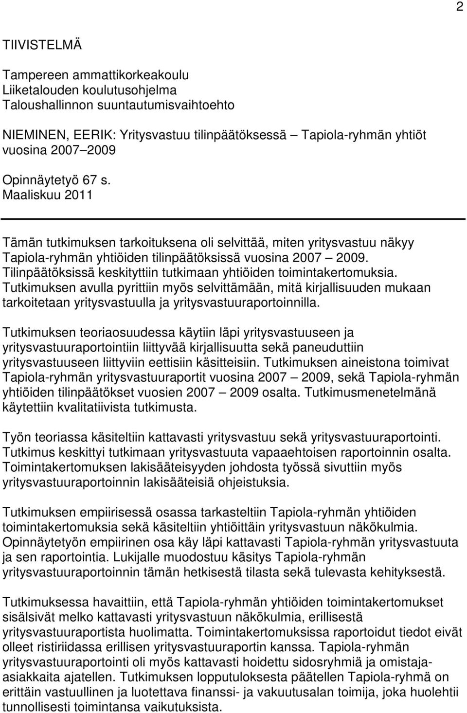 Tilinpäätöksissä keskityttiin tutkimaan yhtiöiden toimintakertomuksia.