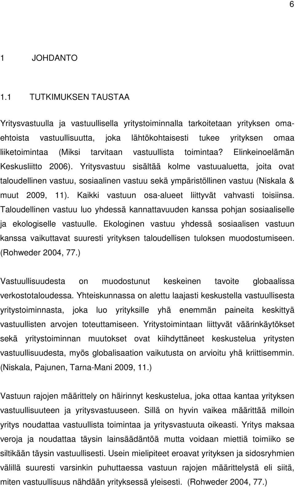 tarvitaan vastuullista toimintaa? Elinkeinoelämän Keskusliitto 2006).
