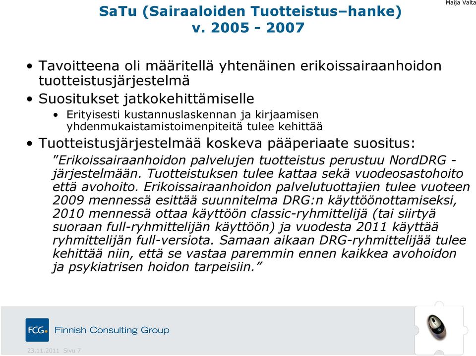 yhdenmukaistamistoimenpiteitä tulee kehittää Tuotteistusjärjestelmää koskeva pääperiaate suositus: Erikoissairaanhoidon palvelujen tuotteistus perustuu NordDRG - järjestelmään.