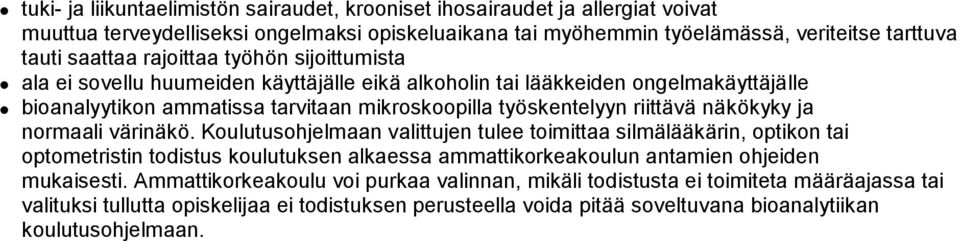 näkökyky ja normaali värinäkö. Koulutusohjelmaan valittujen tulee toimittaa silmälääkärin, optikon tai optometristin todistus koulutuksen alkaessa ammattikorkeakoulun antamien ohjeiden mukaisesti.