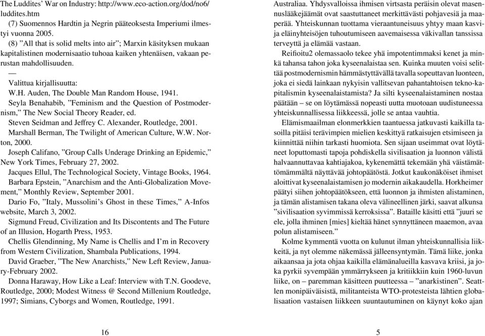 Auden, The Double Man Random House, 1941. Seyla Benahabib, Feminism and the Question of Postmodernism, The New Social Theory Reader, ed. Steven Seidman and Jeffrey C. Alexander, Routledge, 2001.