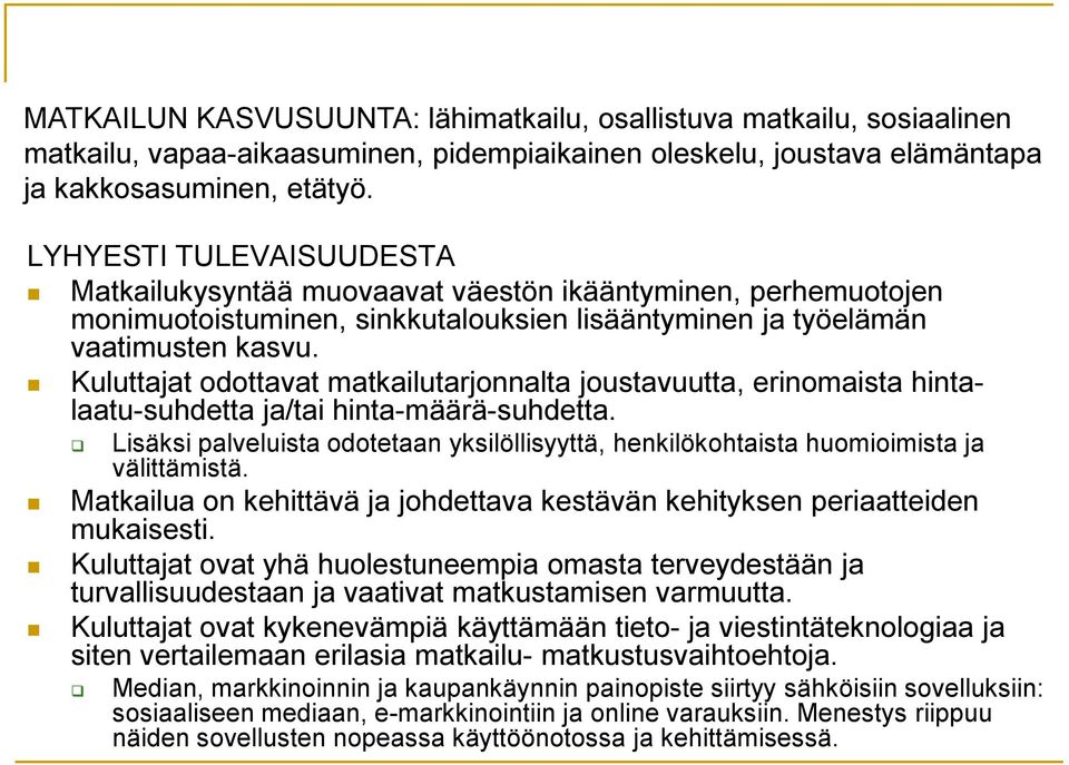 Kuluttajat odottavat matkailutarjonnalta joustavuutta, erinomaista hintalaatu-suhdetta ja/tai hinta-määrä-suhdetta.