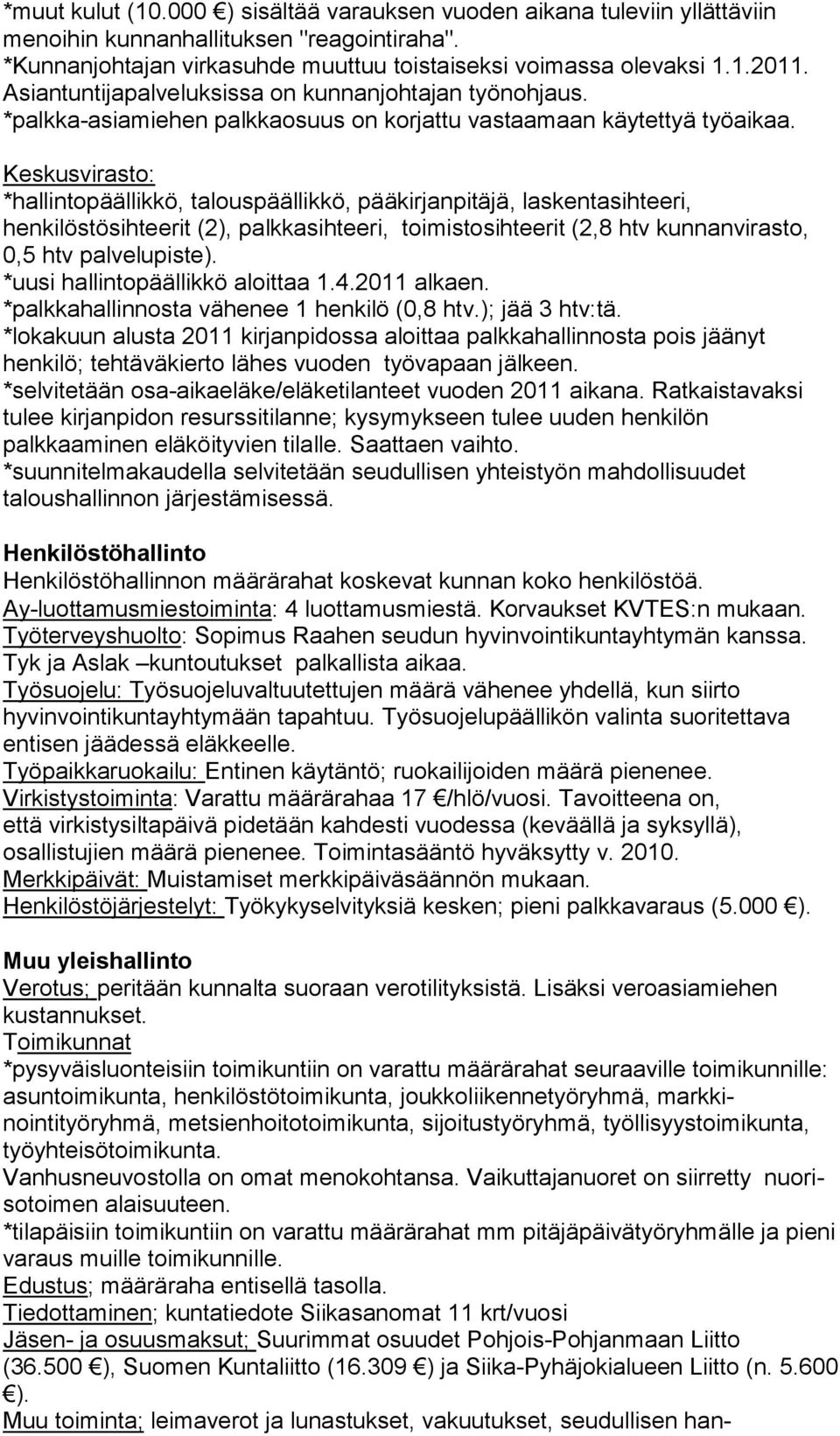 Keskusvirasto: *hallintopäällikkö, talouspäällikkö, pääkirjanpitäjä, laskentasihteeri, henkilöstösihteerit (2), palkkasihteeri, toimistosihteerit (2,8 htv kunnanvi rasto, 0,5 htv palvelupiste).