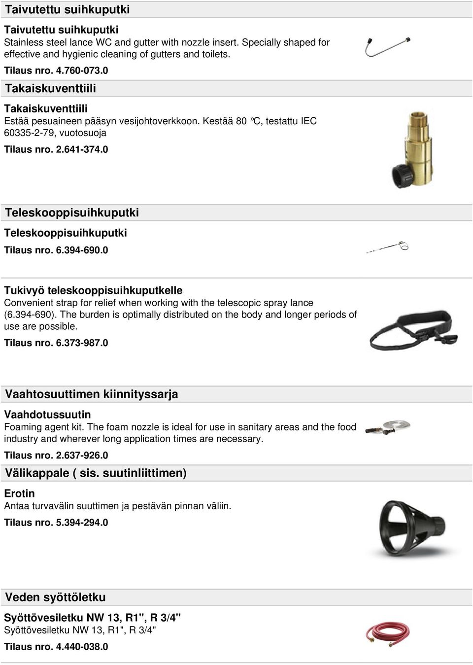0 Teleskooppisuihkuputki Teleskooppisuihkuputki Tilaus nro. 6.394-690.0 Tukivyö teleskooppisuihkuputkelle Convenient strap for relief when working with the telescopic spray lance (6.394-690).