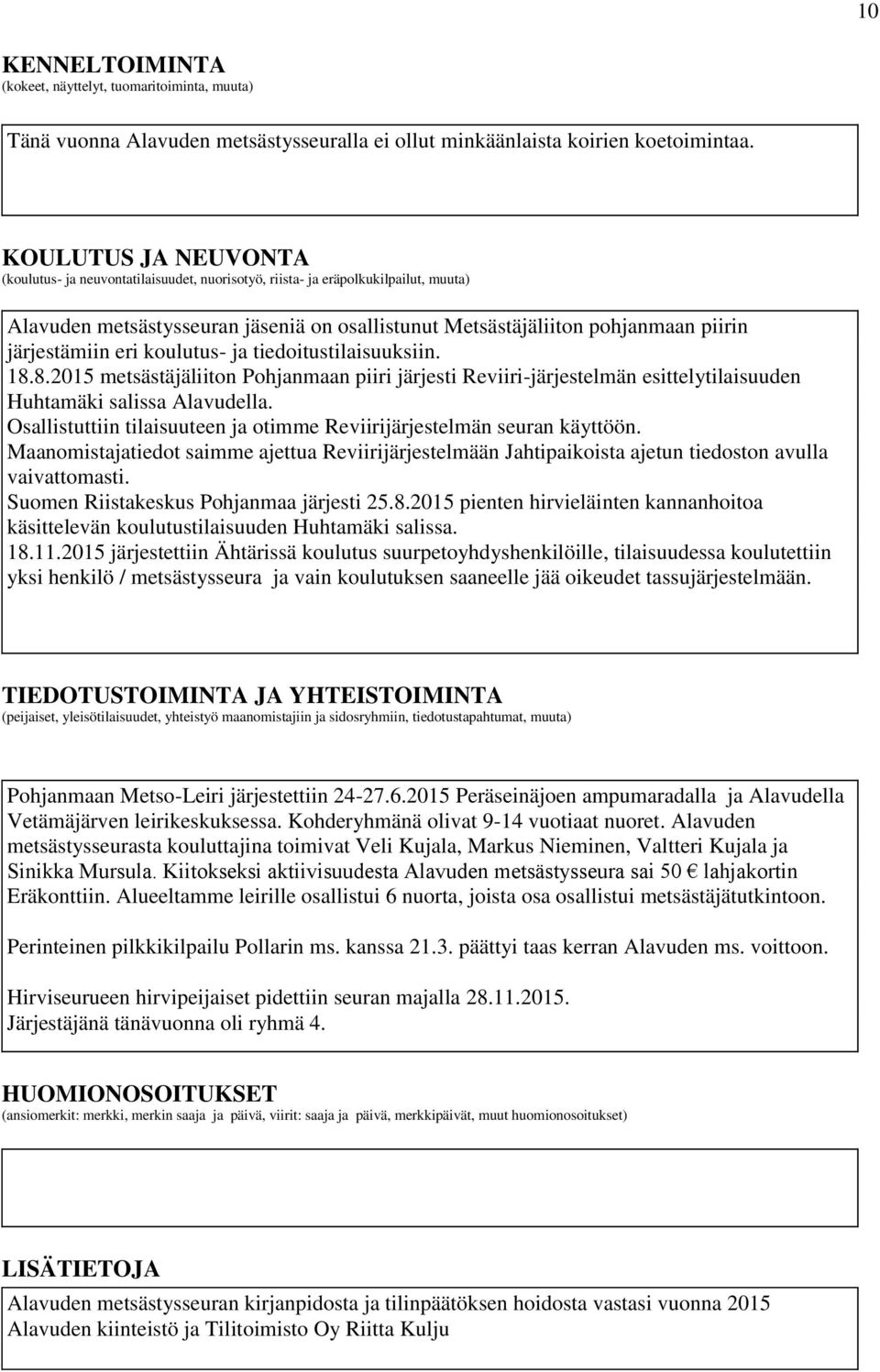 järjestämiin eri koulutus- ja tiedoitustilaisuuksiin. 18.8.2015 metsästäjäliiton Pohjanmaan piiri järjesti Reviiri-järjestelmän esittelytilaisuuden Huhtamäki salissa Alavudella.