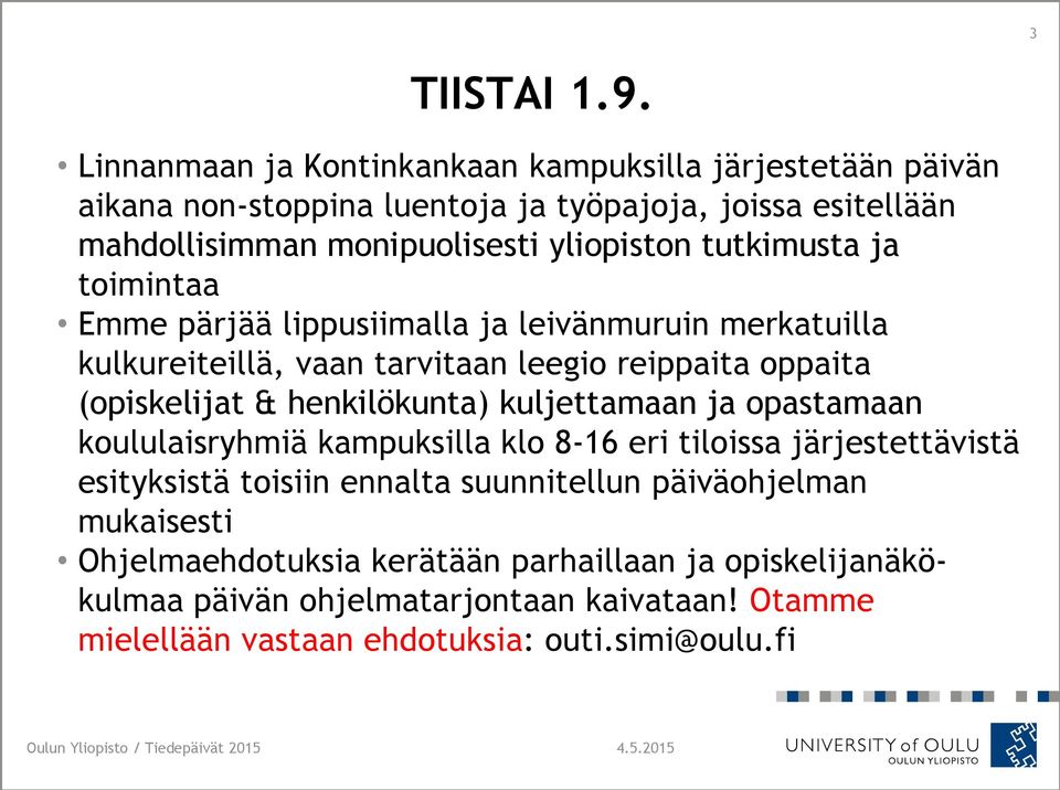 ja toimintaa Emme pärjää lippusiimalla ja leivänmuruin merkatuilla kulkureiteillä, vaan tarvitaan leegio reippaita oppaita (opiskelijat & henkilökunta) kuljettamaan ja