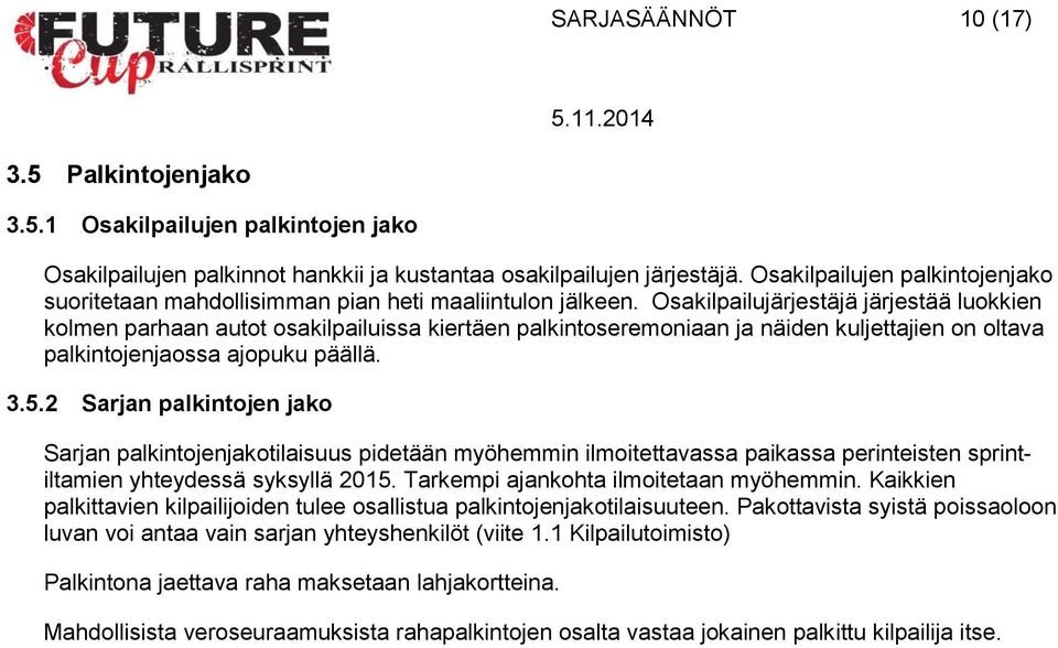 Osakilpailujärjestäjä järjestää luokkien kolmen parhaan autot osakilpailuissa kiertäen palkintoseremoniaan ja näiden kuljettajien on oltava palkintojenjaossa ajopuku päällä. 3.5.