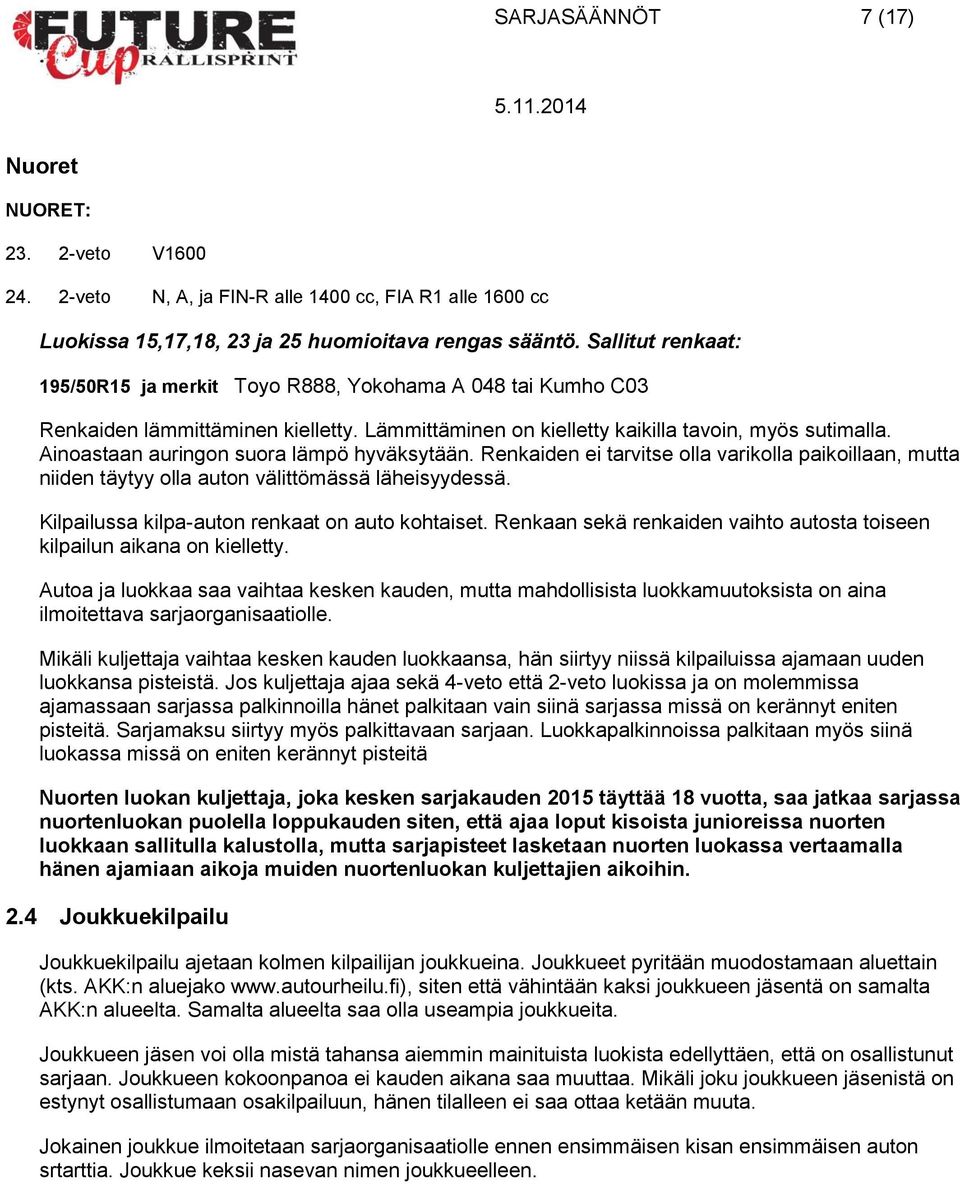 Ainoastaan auringon suora lämpö hyväksytään. Renkaiden ei tarvitse olla varikolla paikoillaan, mutta niiden täytyy olla auton välittömässä läheisyydessä.