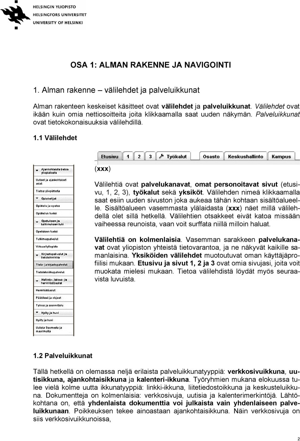 1 Välilehdet (xxx) Välilehtiä ovat palvelukanavat, omat personoitavat sivut (etusivu, 1, 2, 3), työkalut sekä yksiköt.