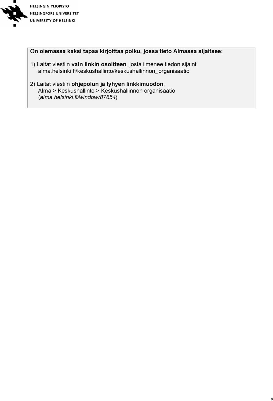 fi/keskushallinto/keskushallinnon_organisaatio 2) Laitat viestiin ohjepolun ja lyhyen