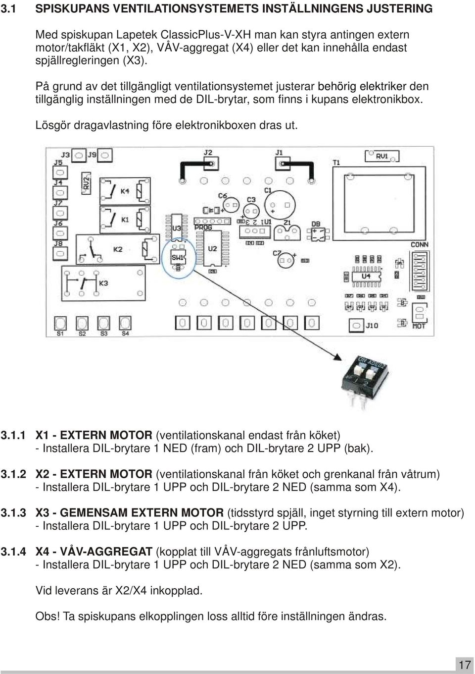 Lösgör dragavlastning före elektronikboxen dras ut. 3.1.