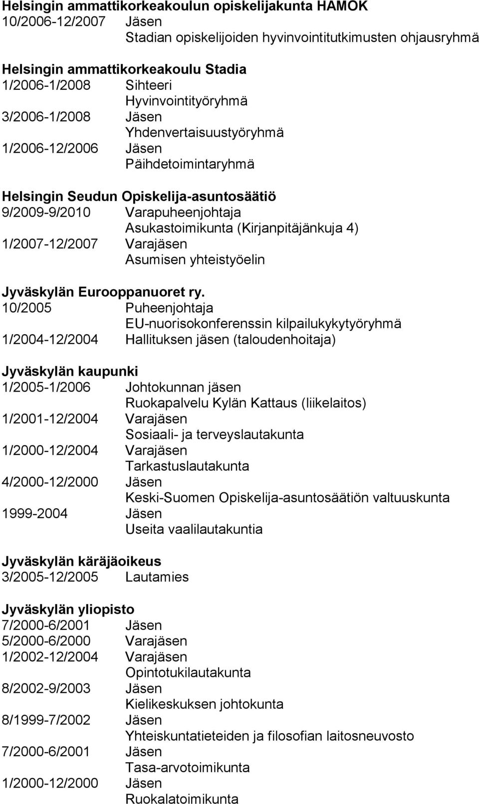 (Kirjanpitäjänkuja 4) 1/2007-12/2007 Varajäsen Asumisen yhteistyöelin Jyväskylän Eurooppanuoret ry.