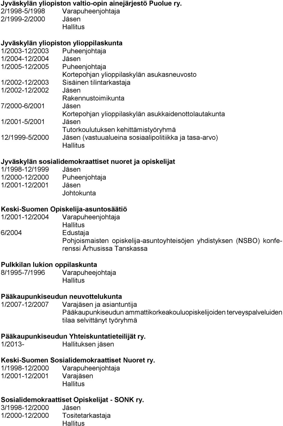 asukasneuvosto 1/2002-12/2003 Sisäinen tilintarkastaja 1/2002-12/2002 Jäsen Rakennustoimikunta Kortepohjan ylioppilaskylän asukkaidenottolautakunta 1/2001-5/2001 Jäsen Tutorkoulutuksen