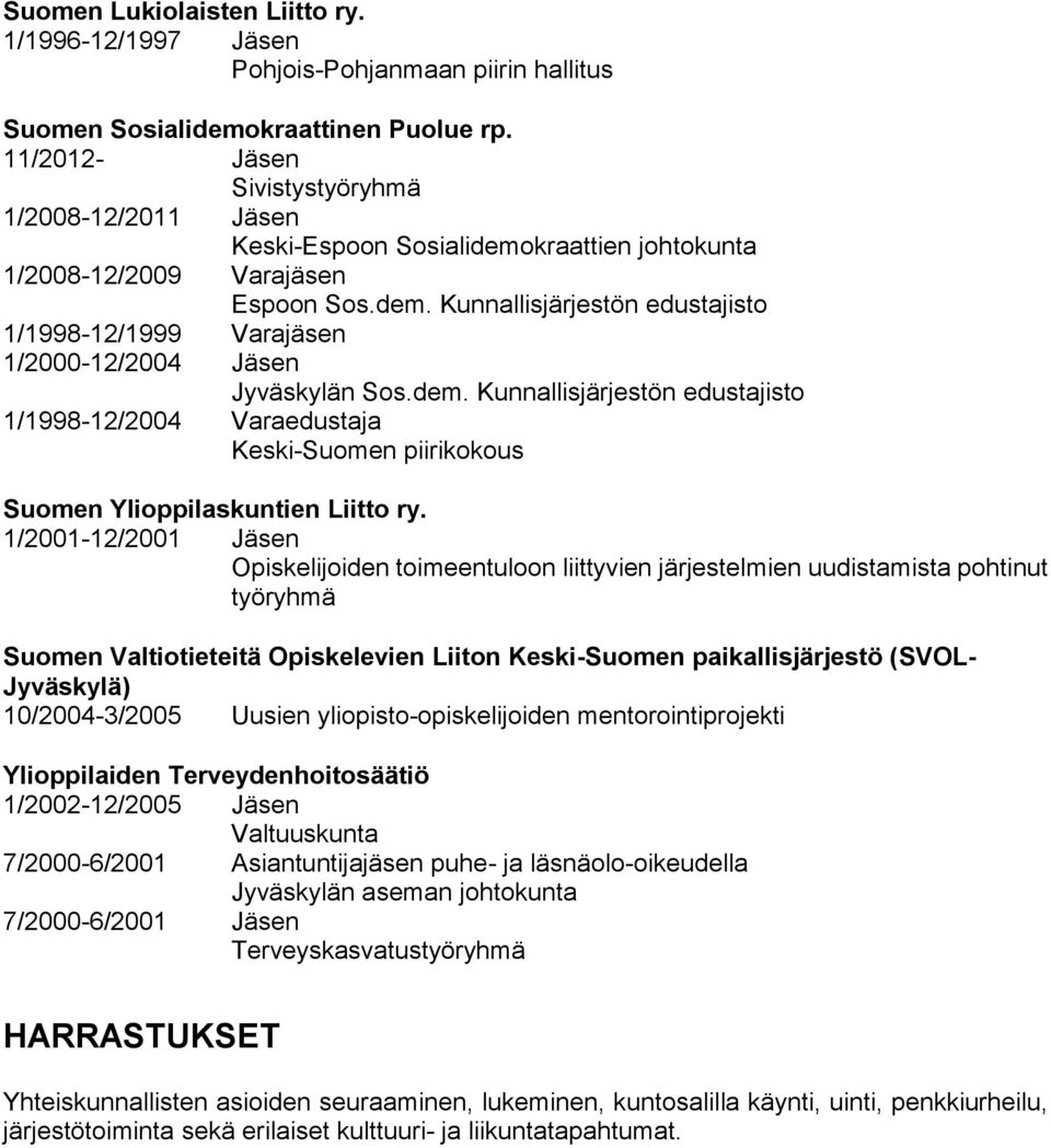 dem. Kunnallisjärjestön edustajisto 1/1998-12/2004 Varaedustaja Keski-Suomen piirikokous Suomen Ylioppilaskuntien Liitto ry.
