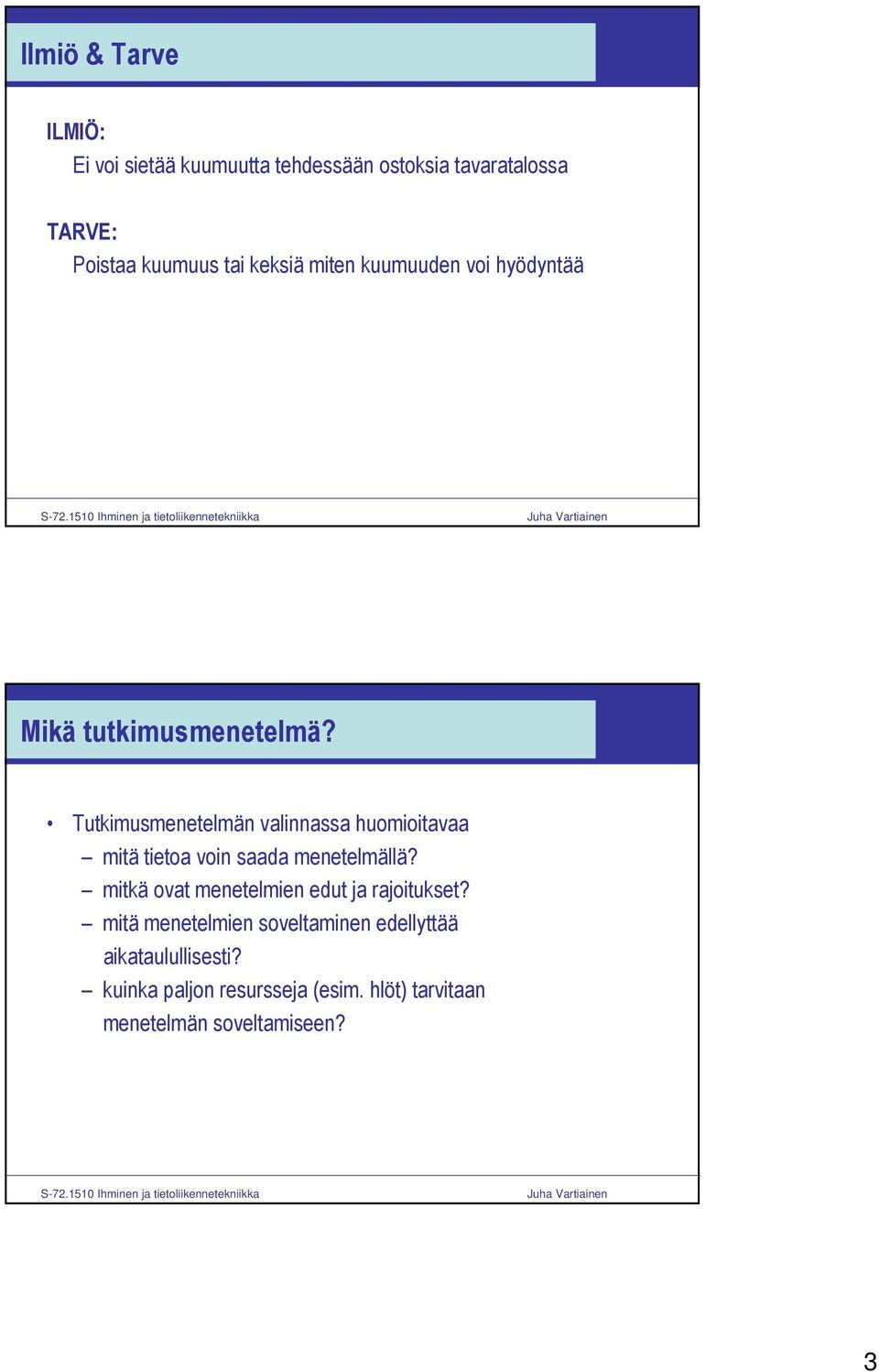 Tutkimusmenetelmän valinnassa huomioitavaa mitä tietoa voin saada menetelmällä?