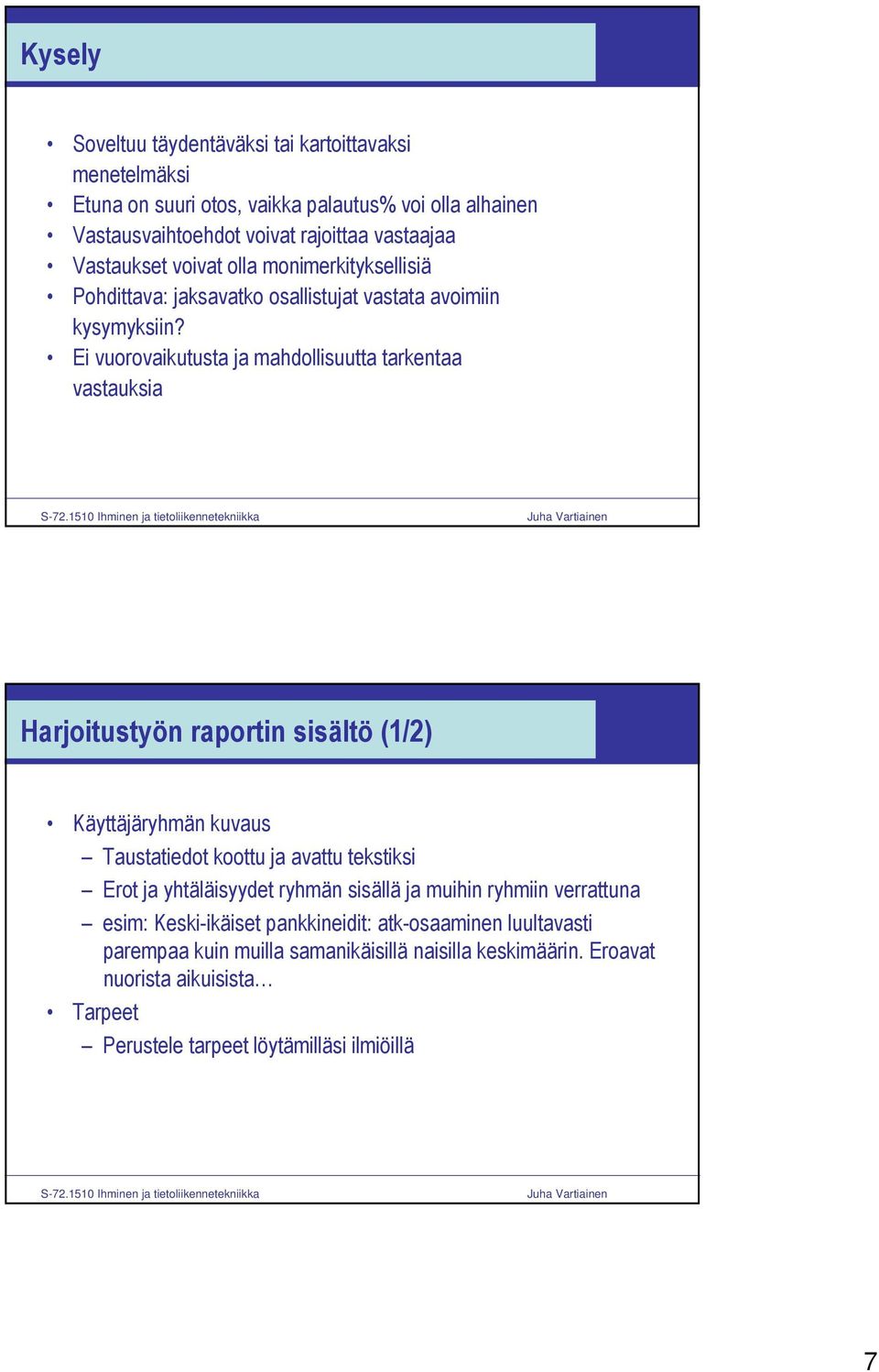 Ei vuorovaikutusta ja mahdollisuutta tarkentaa vastauksia Harjoitustyön raportin sisältö (1/2) Käyttäjäryhmän kuvaus Taustatiedot koottu ja avattu tekstiksi Erot ja